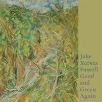 Good and Green Again | Jake Xerxes Fussell