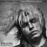 The Task Has Overwhelmed Us: The Jeffrey Lee Pierce Sessions Project | Various Artists