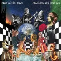 Machines Can't Hear You | Mark & The Clouds