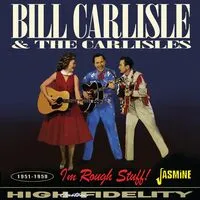 I'm Rough Stuff! 1951-1959 | Bill Carlisle & The Carlisles