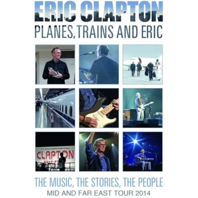Eric Clapton: Planes, Trains and Eric - The Music, the Stories...|Eric Clapton