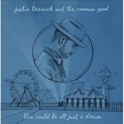 This Could Be All Just a Dream | Justin Trawick and The Common Good