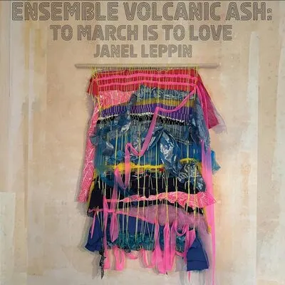 Ensemble Volcanic Ash: To March Is to Love | Janel Leppin