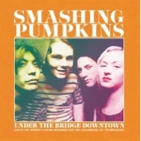 Under the Bridge Downtown: Live at the Whiskey a Go Go, December 12th 1991 Los Angeles, CA | Smashing Pumpkins