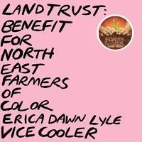 Land Trust: Benefit for NEFOC | Vice Cooler & Erica Dawn Lyle