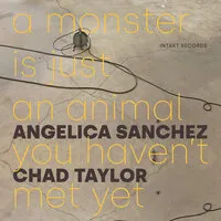 A Monster Is Just an Animal You Haven't Met Yet | Angelica Sanchez/Chad Taylor