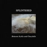 Between Scylla and Charybdis | Splintered