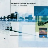 Anyone Can Play Radiohead: A Tribute to Radiohead | Various Artists