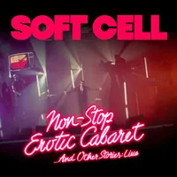 Soft Cell: Non-stop Erotic Cabaret... And Other Stories - Live