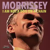 I Am Not a Dog On a Chain | Morrissey
