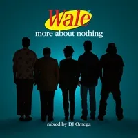 More About Nothing: Mixed By DJ Omega | Wale