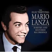 The Electrifying Mario Lanza: Rarities and Restored Recordings | Mario Lanza
