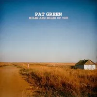 Miles and Miles of You | Pat Green