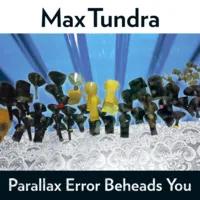 Parallax Error Beheads You | Max Tundra
