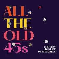 All the Old 45s: The Very Best of Deacon Blue | Deacon Blue