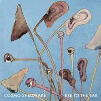 Eye to the Ear | Cosmo Sheldrake
