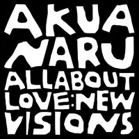 All About Love: New Visions | Akua Naru