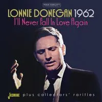 I'll Never Fall in Love Again Plus Collectors' Rarities | Lonnie Donegan