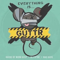 Everything Is... GUTTR | GUTTR