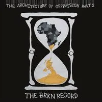 The Architecture of Oppression Part 2 | The Brkn Record