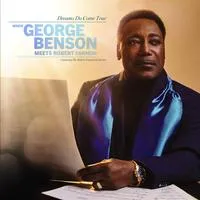 Dreams Do Come True: When George Benson Meets Robert Farnon: Featuring the Robert Farnon Orchestra | George Benson
