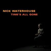 Time's All Gone | Nick Waterhouse